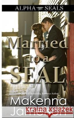 Married to a SEAL Jameison, Makenna 9781729343982 Independently Published