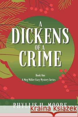 A Dickens of a Crime: A Meg Miller Cozy Mystery Phyllis H. Moore 9781729344750