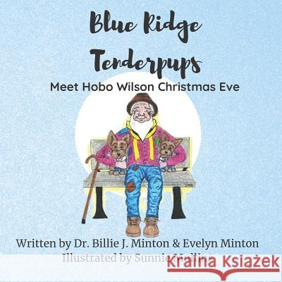 Blue Ridge Tenderpups Meet Hobo Wilson Christmas Eve Evelyn Johnson Minton Sunnie Mullins Aundrea Y. Wilcox 9781729346006 Independently Published