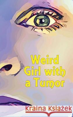 Weird Girl with a Tumor Sierra Rose Crislip 9781729351932 Independently Published