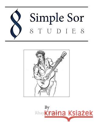 8 Simple Sor Studies: A Beginner's Guide to Learning Classical Guitar Rhayn Jooste 9781729352878 Independently Published