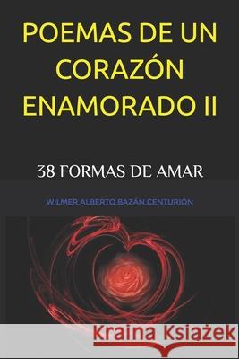 Poemas de Un Corazón Enamorado II Bazan Centurion, Wilmer Alberto 9781729357064 Independently Published