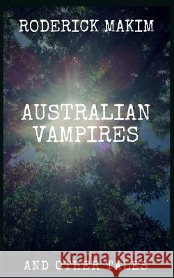 Australian Vampires & Other Tales Roderick Makim 9781729358672