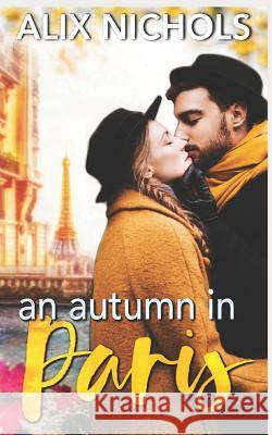 An Autumn in Paris Alix Nichols 9781729359174 Independently Published