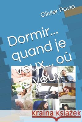 Dormir... quand je veux... où je veux Pavie, Olivier Philippe 9781729359495