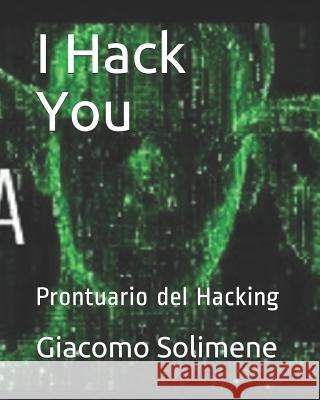 I Hack You: Prontuario del Hacking Giacomo Solimene 9781729360293 Independently Published