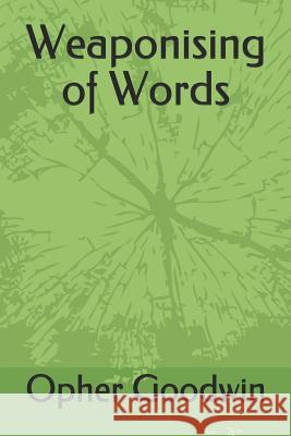 Weaponising of Words Opher Goodwin 9781729362198