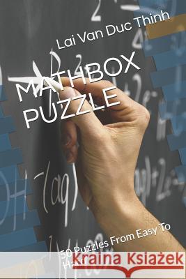 Mathbox Puzzle: 50 Puzzles from Easy to Hard Lai Van Duc Thinh 9781729364406