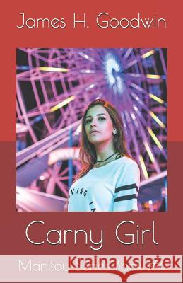 Carny Girl James H. Goodwin 9781729367490 Independently Published