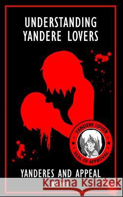 Understanding Yandere Lovers: Yanderes and Appeal Kai Wei 9781729367636 Independently Published