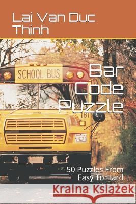 Bar Code Puzzle: 50 Puzzles from Easy to Hard Lai Van Duc Thinh 9781729369180