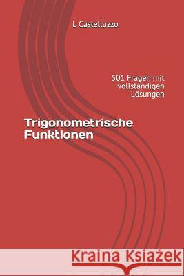 Trigonometrische Funktionen: 501 Fragen mit vollständigen Lösungen Castelluzzo, L. 9781729370247 Independently Published