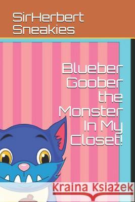 Blueber Goober the Monster in My Closet! Ann Geilberger Sirherbert Sneakies 9781729372760