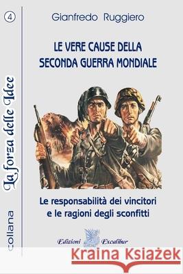 Le Vere Cause Della Seconda Guerra Mondiale: Quello che gli storici non dicono Gianfredo Ruggiero 9781729375334