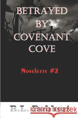 Betrayed by Covenant Cove: Novelette #2 Includes two chapter preview at the end! Dubbert, R. L. 9781729375693 Independently Published