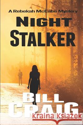 Night Stalker: A Rebekah McCabe Mystery Bill Craig 9781729376041 Independently Published
