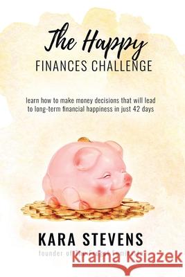 The Happy Finances Challenge Kara Stevens 9781729380277