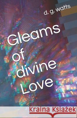 Gleams of divine Love D. G. Watts 9781729382158 Independently Published