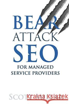 Bear Attack Seo for Managed Service Providers Scott Millar 9781729382721 Independently Published
