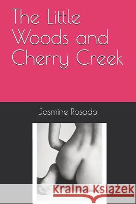 The Little Woods and Cherry Creek Jasmine Rosado 9781729382868