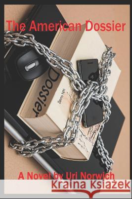 The American Dossier Uri Norwich 9781729383049 Independently Published