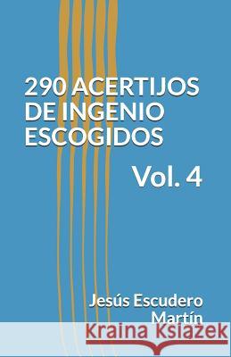 290 Acertijos de Ingenio Escogidos: Vol. 4 Jesus Escuder 9781729386903