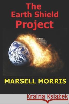 The Earth Shield Project: A book from the quick read series. Morris, Marsell 9781729387481 Independently Published