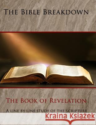 The Bible Breakdown: The Book of Revelation: A Line by Line Study of the Scripture (Larger Font) Lee Miranda 9781729390658