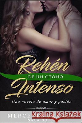 Rehén De Un Otoño Intenso. Saga No. 3: Una novela romántica que no podrás parar de leer Franco, Mercedes 9781729391204 Independently Published