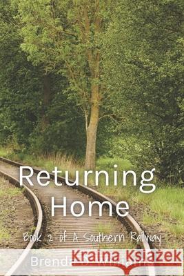 Returning Home: Book 2 A Southern Railway Series Brenda D Williams 9781729391525 Independently Published