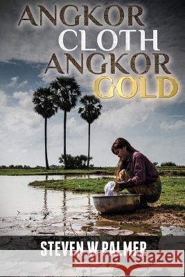 Angkor Cloth, Angkor Gold Steven W. Palmer 9781729392218