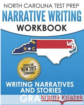 North Carolina Test Prep Narrative Writing Workbook Grade 4: Writing Narratives and Stories E. Hawas 9781729392508 Independently Published