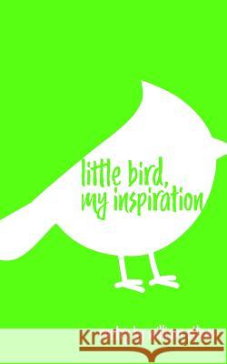 Little Bird, My Inspiration William Ottens 9781729394779 Independently Published