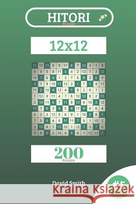 Hitori Puzzles - 200 Puzzles 12x12 Vol.5 David Smith 9781729401705