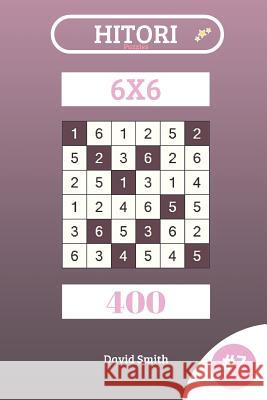 Hitori Puzzles - 400 Puzzles 6x6 Vol.7 David Smith 9781729401743