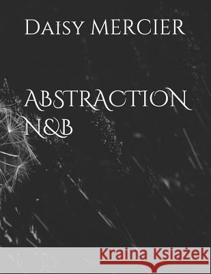 Abstraction N&b Daisy Mercier 9781729411612