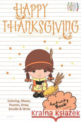 Happy Thanksgiving Activity Book Coloring, Mazes, Puzzles, Draw, Doodle and Write: Creative Noggins for Kids Thanksgiving Holiday Coloring Book with C Digital Bread 9781729414330