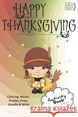 Happy Thanksgiving Activity Book Coloring, Mazes, Puzzles, Draw, Doodle and Write: Creative Noggins for Kids Thanksgiving Holiday Coloring Book with C Digital Bread 9781729415030