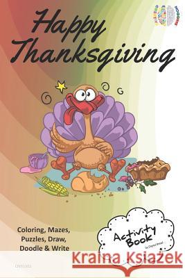 Happy Thanksgiving Activity Book Coloring, Mazes, Puzzles, Draw, Doodle and Write: Creative Noggins for Kids Thanksgiving Holiday Coloring Book with C Digital Bread 9781729415122 Independently Published