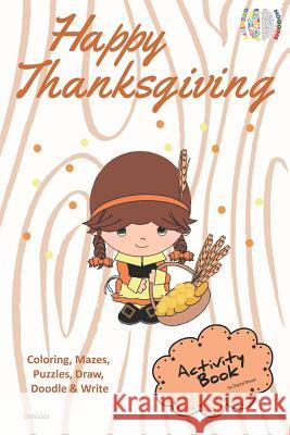 Happy Thanksgiving Activity Book Coloring, Mazes, Puzzles, Draw, Doodle and Write: Creative Noggins for Kids Thanksgiving Holiday Coloring Book with C Digital Bread 9781729415474 Independently Published