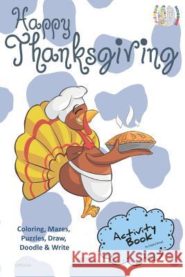 Happy Thanksgiving Activity Book Coloring, Mazes, Puzzles, Draw, Doodle and Write: Creative Noggins for Kids Thanksgiving Holiday Coloring Book with C Digital Bread 9781729415658