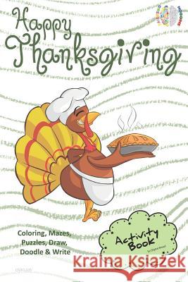 Happy Thanksgiving Activity Book Coloring, Mazes, Puzzles, Draw, Doodle and Write: Creative Noggins for Kids Thanksgiving Holiday Coloring Book with C Digital Bread 9781729415702