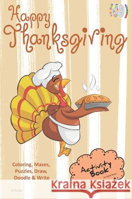 Happy Thanksgiving Activity Book Coloring, Mazes, Puzzles, Draw, Doodle and Write: Creative Noggins for Kids Thanksgiving Holiday Coloring Book with C Digital Bread 9781729415757