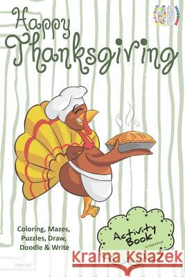 Happy Thanksgiving Activity Book for Creative Noggins: Coloring, Mazes, Puzzles, Draw, Doodle and Write Kids Thanksgiving Holiday Coloring Book with C Digital Bread 9781729415863