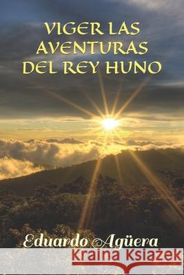 Viger las aventuras del rey huno Eduardo Agüera Villalobos 9781729416020 Independently Published