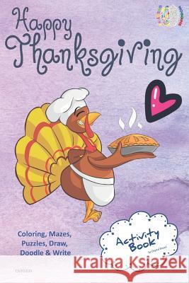 Happy Thanksgiving Activity Book Coloring, Mazes, Puzzles, Draw, Doodle and Write: Creative Noggins for Kids Thanksgiving Holiday Coloring Book with C Digital Bread 9781729416044