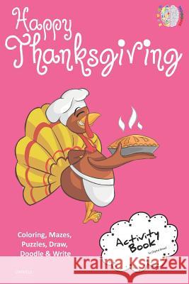 Happy Thanksgiving Activity Book Coloring, Mazes, Puzzles, Draw, Doodle and Write: Creative Noggins for Kids Thanksgiving Holiday Coloring Book with C Digital Bread 9781729416341 Independently Published