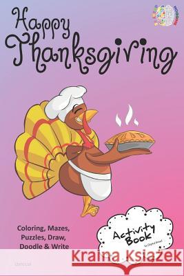Happy Thanksgiving Activity Book Coloring, Mazes, Puzzles, Draw, Doodle and Write: Creative Noggins for Kids Thanksgiving Holiday Coloring Book with C Digital Bread 9781729416457 Independently Published