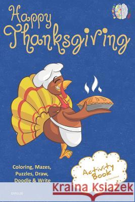 Happy Thanksgiving Activity Book for Creative Noggins: Coloring, Mazes, Puzzles, Draw, Doodle and Write Kids Thanksgiving Holiday Coloring Book with C Digital Bread 9781729416723