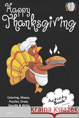 Happy Thanksgiving Activity Book Coloring, Mazes, Puzzles, Draw, Doodle and Write: Creative Noggins for Kids Thanksgiving Holiday Coloring Book with C Digital Bread 9781729416761 Independently Published